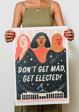 Don’t Get Mad, Get Elected! A2 Poster by Michelle Pereira