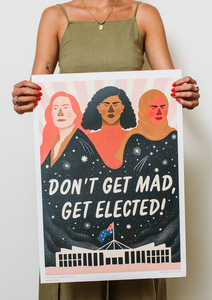 Don’t Get Mad, Get Elected! A2 Poster by Michelle Pereira